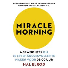   Miracle Morning , 6 gewoontes om je leven succesvoller te maken , Hal Elrod